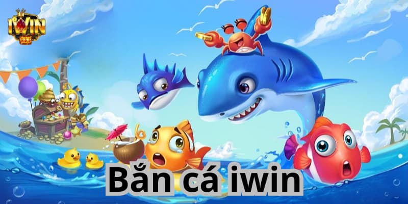 Giới thiệu khái quát bắn cá iwin